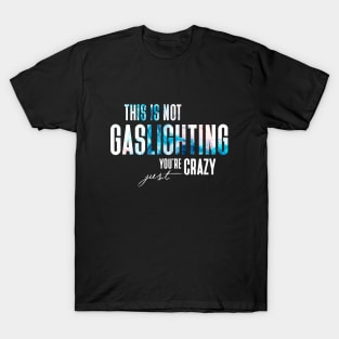 Gaslighting Is Not Real You're Just Crazy Narcissist Saying In Modern White Smokey Typography T-Shirt